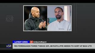 Rio Ferdinands Three Things Sir Jim Ratcliffe Needs To Sort At Man Utd