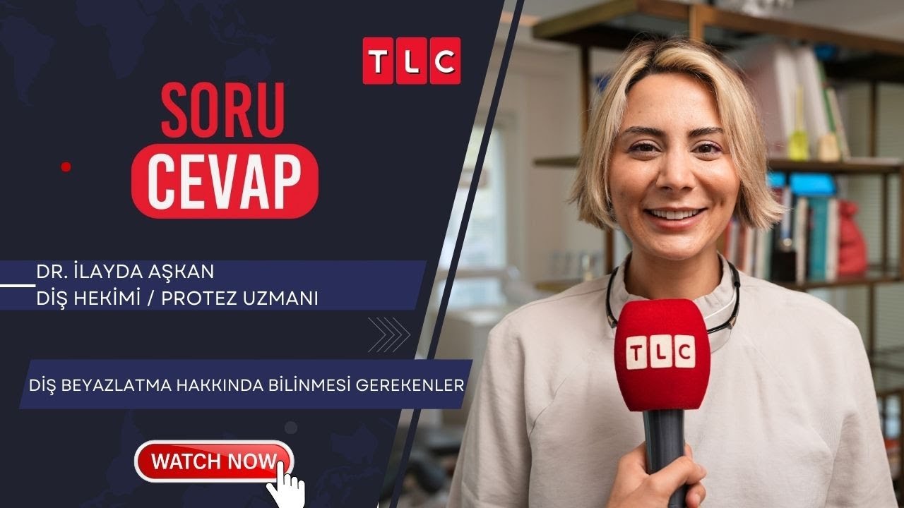 DİŞ BEYAZLATMA HAKKINDA BİLİNMESİ GEREKENLER | DR. İLAYDA AŞKAN | TLC | SORU CEVAP |