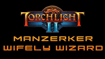 Manzerker & Wifely Wizard - Episode 2 - Torchlight 2