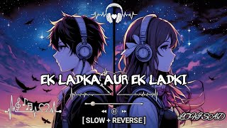Ek Ladka Aur Ek Ladki (Slow   Reverse) | Prem Kahani Song | Heart Touching Sad Hindi Song 2025