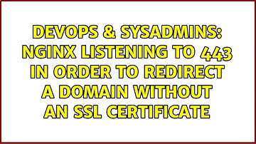 DevOps & SysAdmins: Nginx listening to 443 in order to redirect a domain without an ssl certificate