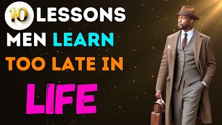 10 Lessons Men Learn Too Late in Life | Motivational Lessons
