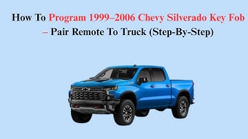 How To Program 1999–2006 Chevy Silverado Key Fob – Pair Remote To Truck (Step-By-Step)