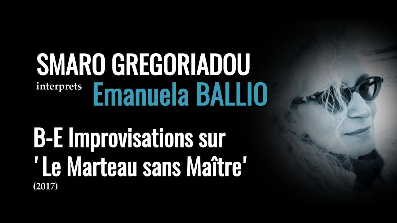 Emanuela Ballio: B - E Improvisations sur le Marteau sans Maître (2017) - Smaro Gregoriadou, guitar