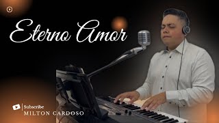 Eterno Amor (Pai me aceita mesmo assim) - Milton Cardoso