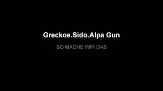 Greckosidoalpa Gun - So Machen Wir Das