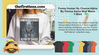 Funny Human By Chance Alpha By Choice Alpha Wolf Meme T-Shirt