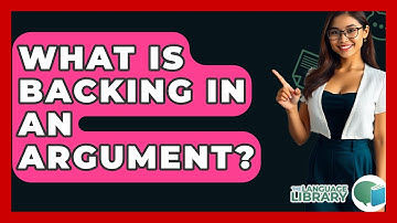 What Is Backing In An Argument? - The Language Library