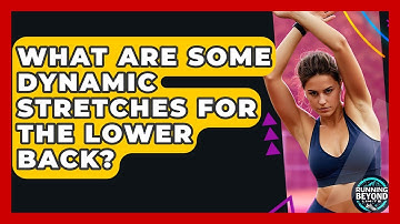 What Are Some Dynamic Stretches For The Lower Back? - Running Beyond Limits