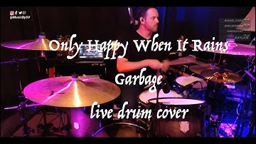 Only Happy When It Rains by Garbage - live drum cover