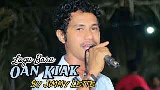 Lagu Baru - OAN KIAK - By Jimmy Lette ||•√