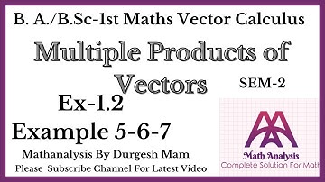 Exercise 1.2 Example-5-6-7 ||Multiple Product of Vectors|| Sem - 2nd B. A. /B. Sc first year math