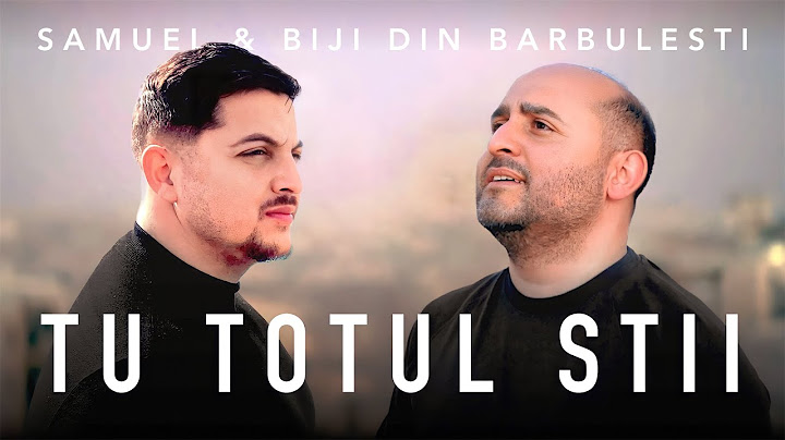 Samuel si Biji din Barbulesti - TU TOTUL STII [ Official Video ] 2023