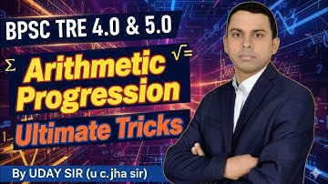 BPSC TRE-4.0&5.0 |समांतर श्रेणी| ARITHMETIC PROGESSION | UC JHA SIR  #bpsctremaths #bpscteacher