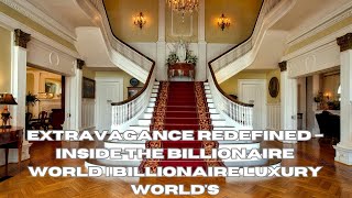 Extravagance Redefined – Inside the Billionaire World | Billionaire Luxury World's