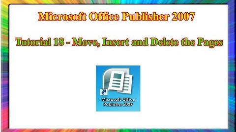 Microsoft Publisher 2007 - how to move insert and delete the pages in publisher