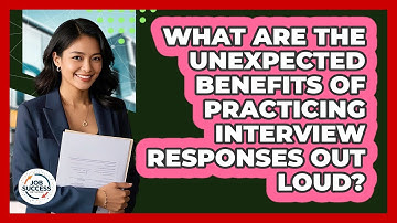 What Are The Unexpected Benefits Of Practicing Interview Responses Out Loud? - Job Success Network