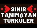 Sinir tanimayan trkler