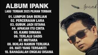 IPANK FULL ALBUM TERBARU 2025 // PERCERAIAN LARA-LUMPUR DAN BERLIAN // LAGU POP MELAYU TERBARU 2025