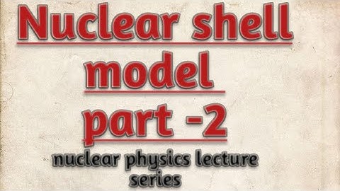 nuclear shell model || single particle shell model|| part 2 || nuclear physics|| notes