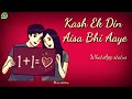 Kash ek din aisa bhi aaye whatsapp status  subscriber request  love status  mws status