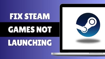 How to Fix Steam Games not Launching