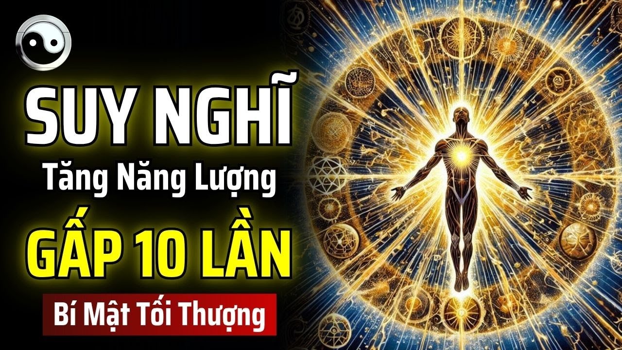 MỘT KHI BẠN BẮT ĐẦU SUY NGHĨ NHƯ THẾ NÀY, NĂNG LƯỢNG CỦA BẠN SẼ TĂNG GẤP 10 LẦN | MẬT MÃ CỔ NHÂN