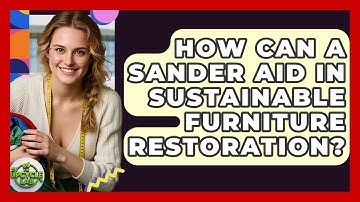 How Can a Sander Aid in Sustainable Furniture Restoration? - The Upcycle Lab