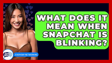 What Does It Mean When Snapchat Is Blinking? - Everyday-Networking