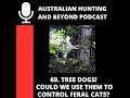 69. Tree Dogs! Could we use them to control feral cats?
