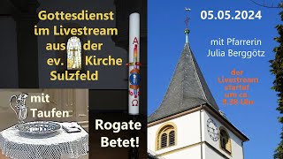 Gottesdienst  mit Taufen am 05.05.2024 um 09.30 Uhr, "Rogate -Betet!" mit Pfarrerin Julia Berggötz