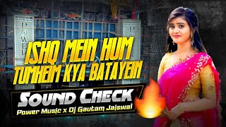 Ishq Mein Hum Tumhein Kya Batayein 🔥 Sound Check Mix - Power Music | Dj Gautam Jaiswal 