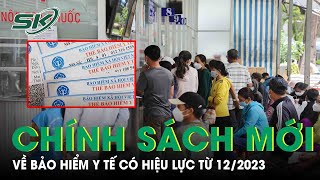 Nhiều Thay Đổi Về Chính Sách Bảo Hiểm Y Tế Có Hiệu Lực Từ 12\/2023 Mà Người Dân Cần Biết |SKĐS