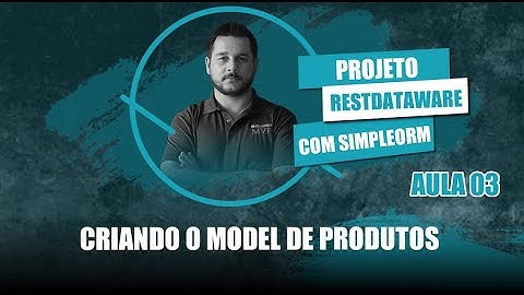 Projeto RestDW e SimpleORM #03 - Criando o Model de Produtos