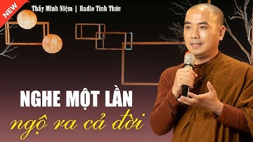 Thầy Minh Niệm - Khổ Nhất Trong Kiếp Người Là Gì? Nghe Một Lần Mà Ngộ Ra Cả Đời! (Nên Nghe)