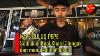 KAFE BULUS PEPE CILONGOK