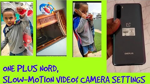 ONEPLUS NORD, SLOW-MOTION VIDEO& CAMERA SETTINGS