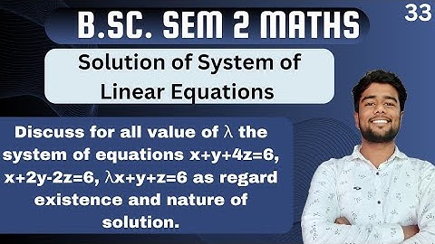 Discuss for all value of λ the system of equations x+y+4z=6, x+2y-2z=6, λx+y+z=6 as regard existence