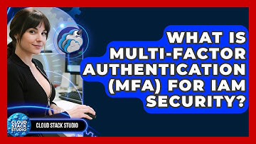What Is Multi-Factor Authentication (MFA) For IAM Security? - Cloud Stack Studio
