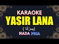 Yasir Lana (يَسِرْلَنَا) | KARAOKE LIRIK Nada Pria / Cowok - Versi Ai Khodijah