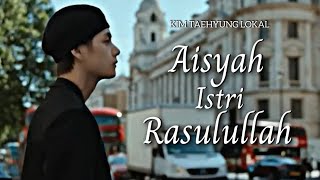 Taehyung Lokal - Aisyah Istri Rasulullah [FMV]