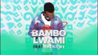 Casswell P Bambo Lwami(Ft. Thenjiwe)