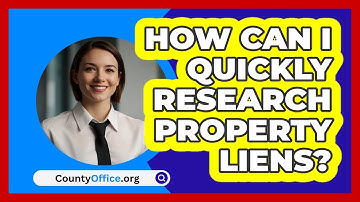 How Can I Quickly Research Property Liens? - CountyOffice.org