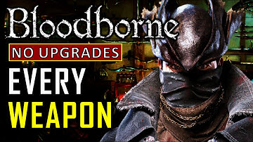 Can I Beat Bloodborne With EVERY Weapon at +0?