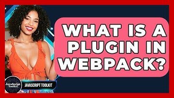 What Is A Plugin In Webpack? - JavaScript Toolkit