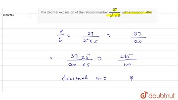 The decimal expansion of the rational number ` 37/(2^(2) xx5)` will termination after
