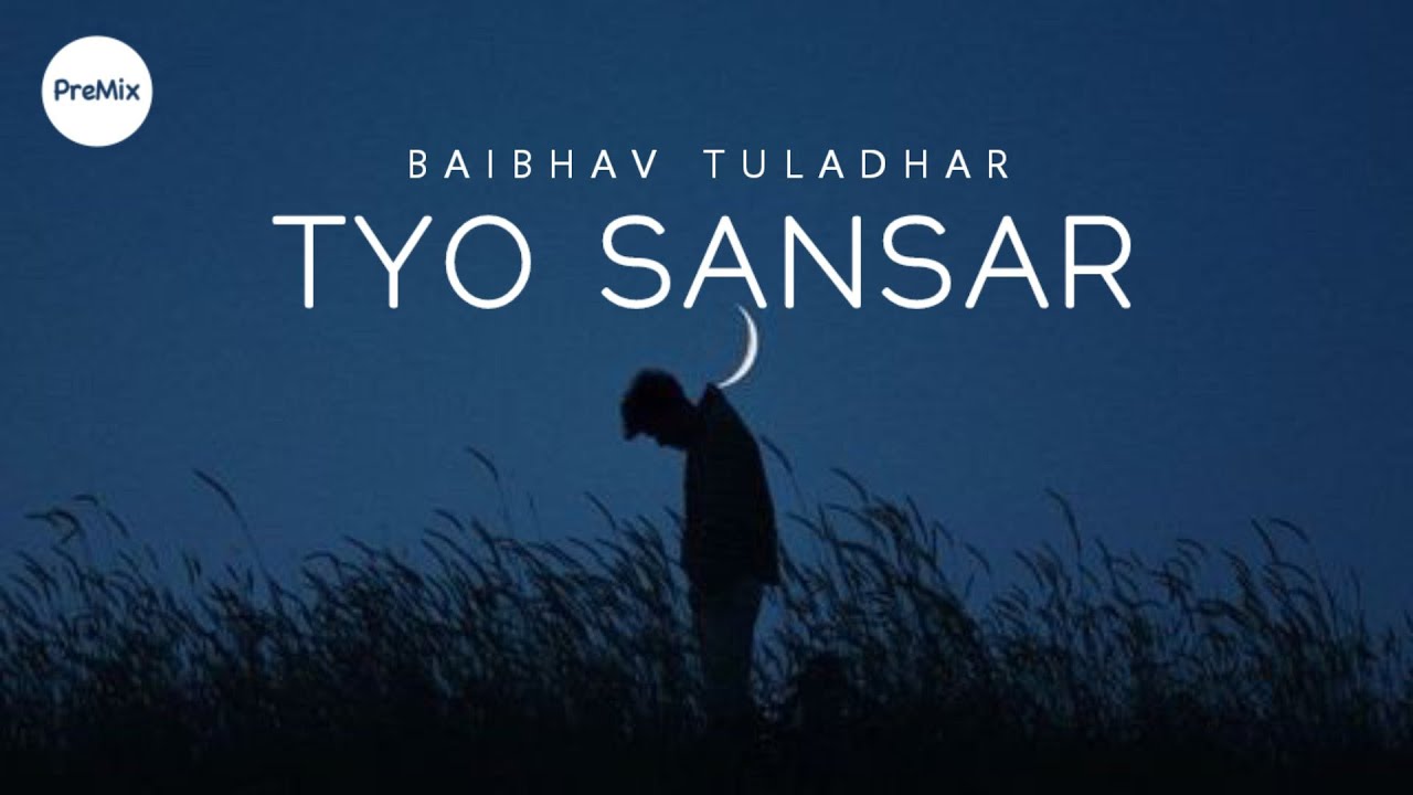 Tyo Sansar : Baibhav Tuladhar (Lyrics) | PreMix
