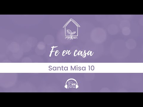 Comunión y Unión | Vivir la Fe en Casa, Santa Misa 10