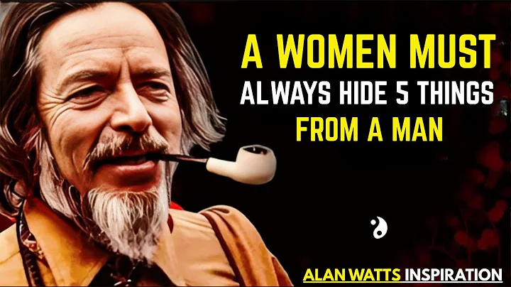 A WOMAN MUST ALWAYS HIDE 5 THINGS FROM A MAN "BEST MOTIVATION SPEECH  Alan Watts