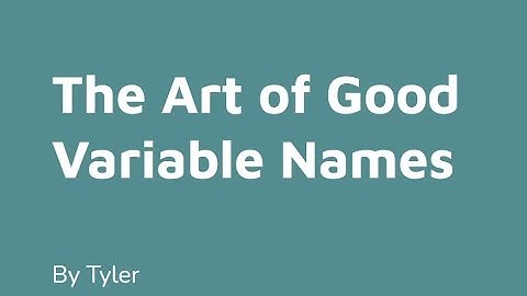The Art of Good Variable Names